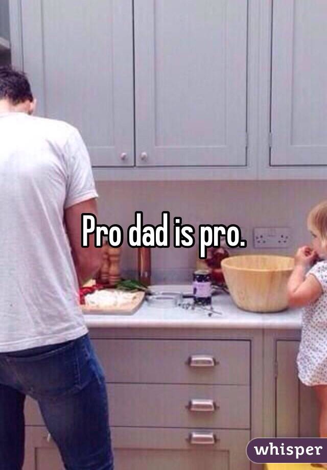 Pro dad is pro. 