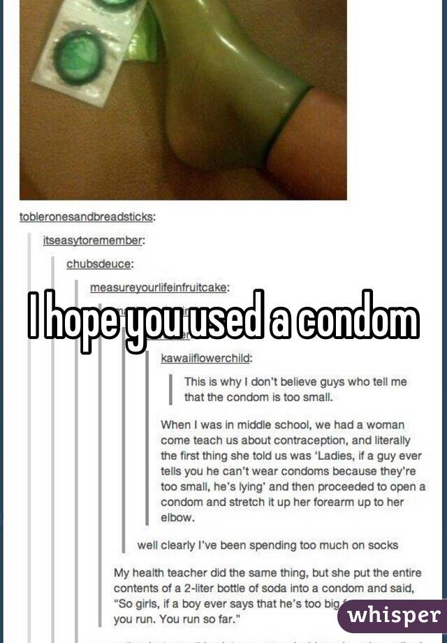 I hope you used a condom