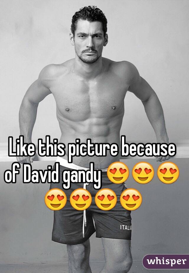 Like this picture because of David gandy 😍😍😍😍😍😍😍