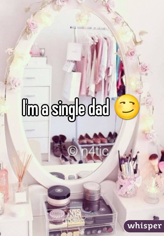 I'm a single dad 😏