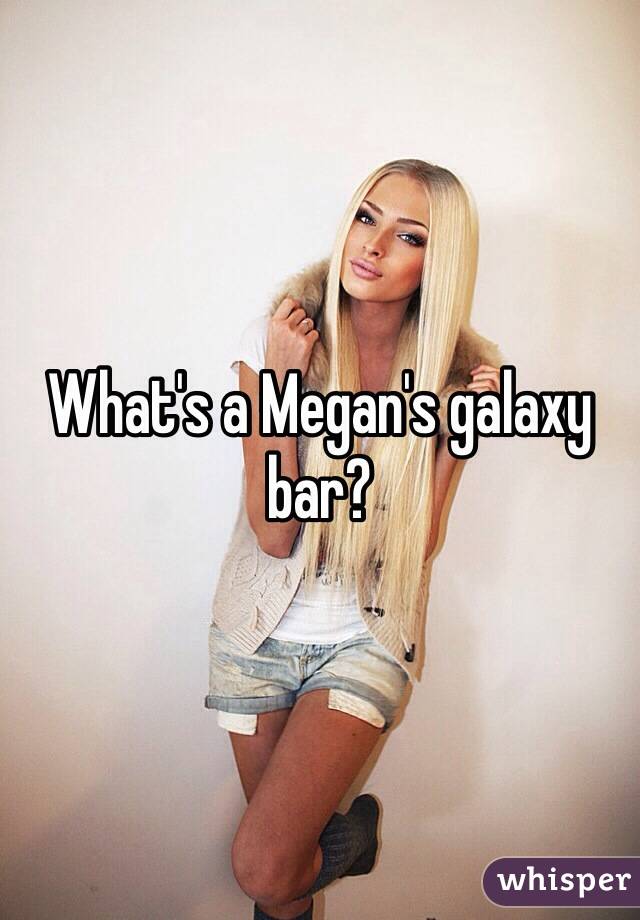 What's a Megan's galaxy bar? 