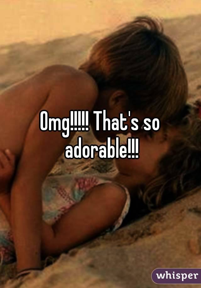 Omg!!!!! That's so adorable!!!