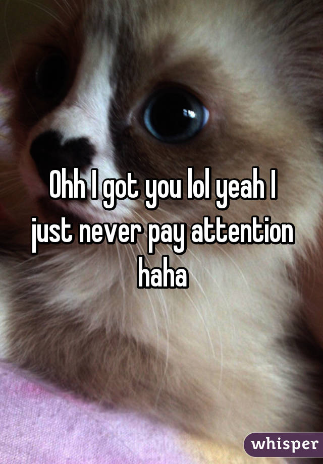 Ohh I got you lol yeah I just never pay attention haha