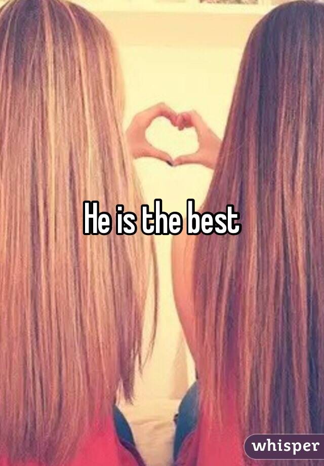 He is the best