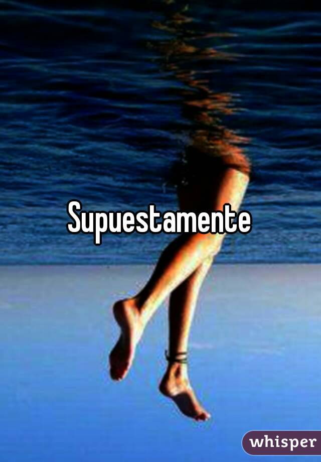 Supuestamente