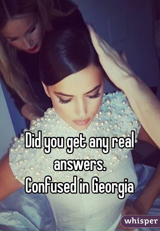 Did you get any real answers. 
Confused in Georgia 