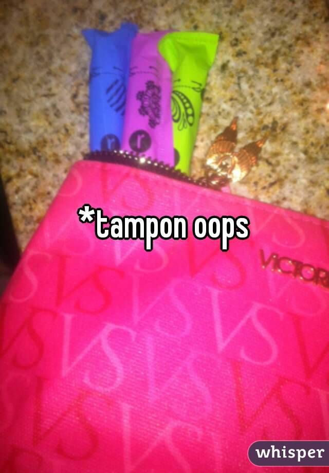 *tampon oops