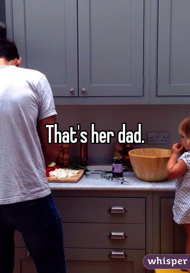 That's her dad. 