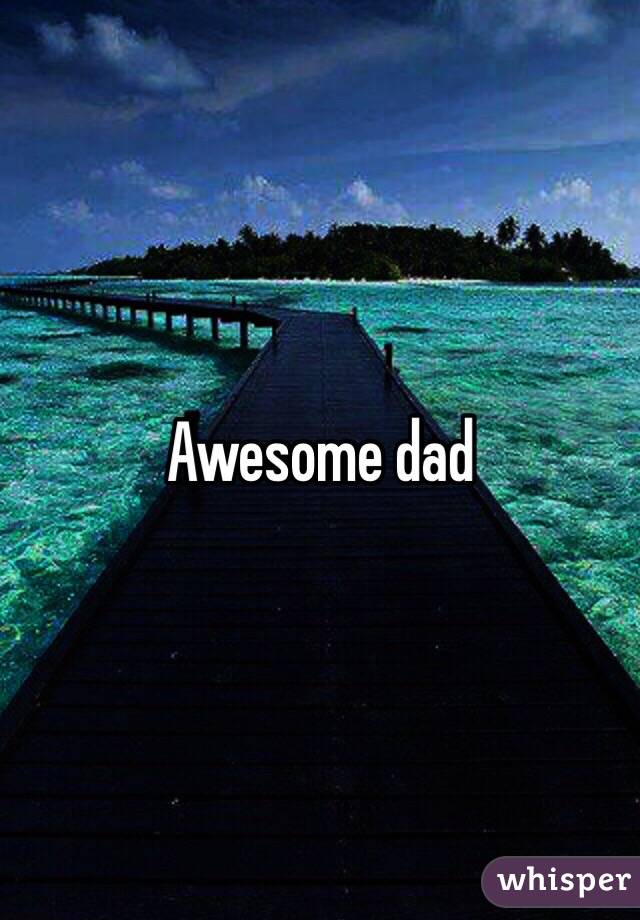 Awesome dad 