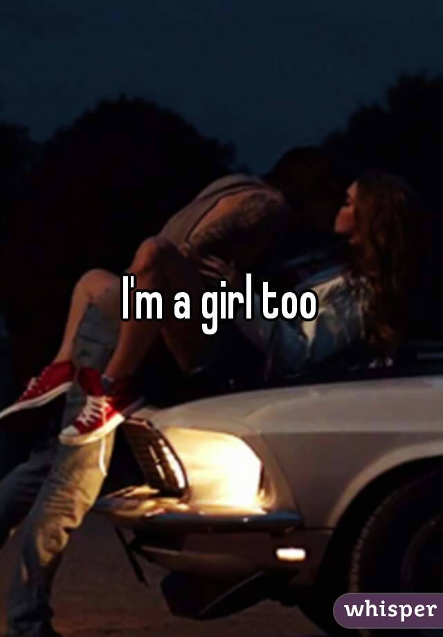 I'm a girl too