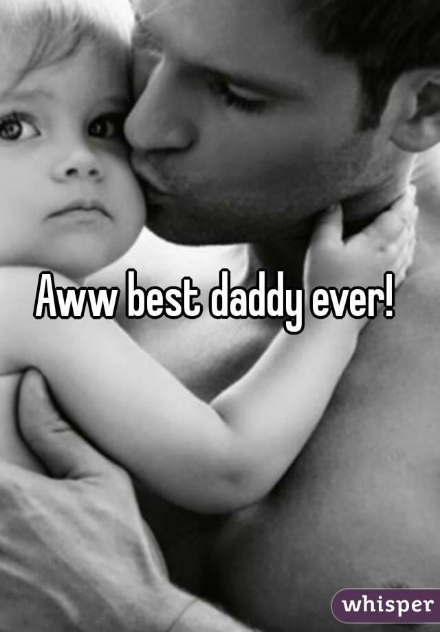 Aww best daddy ever! 