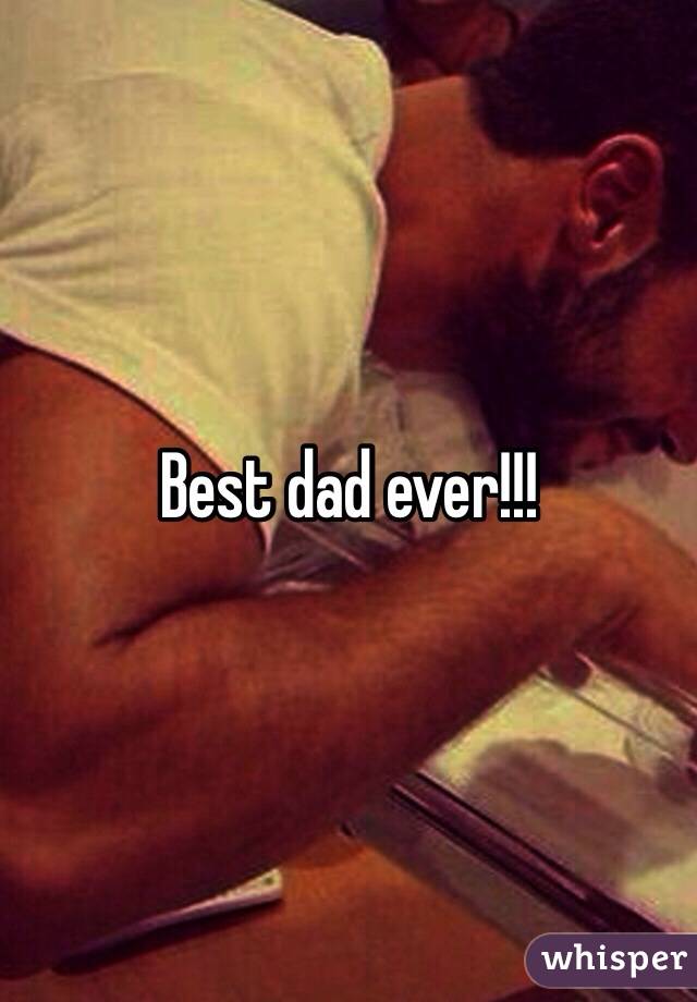 Best dad ever!!!