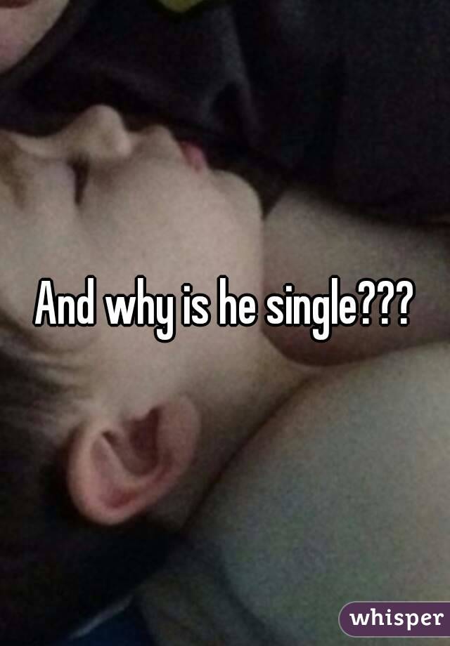 And why is he single???