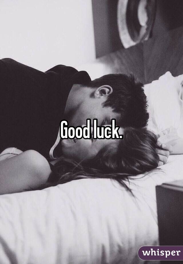 Good luck. 