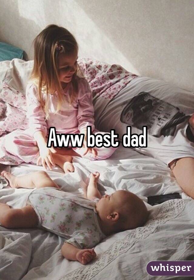 Aww best dad 