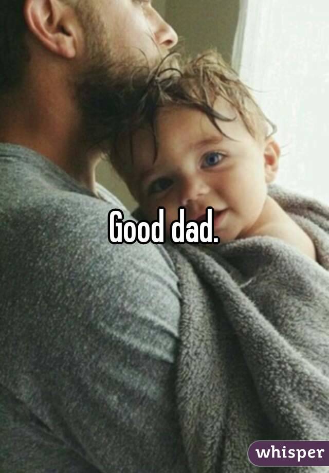 Good dad.