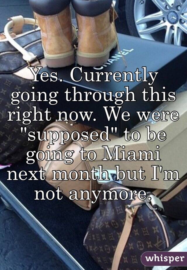 Yes. Currently going through this right now. We were "supposed" to be going to Miami next month but I'm not anymore. 