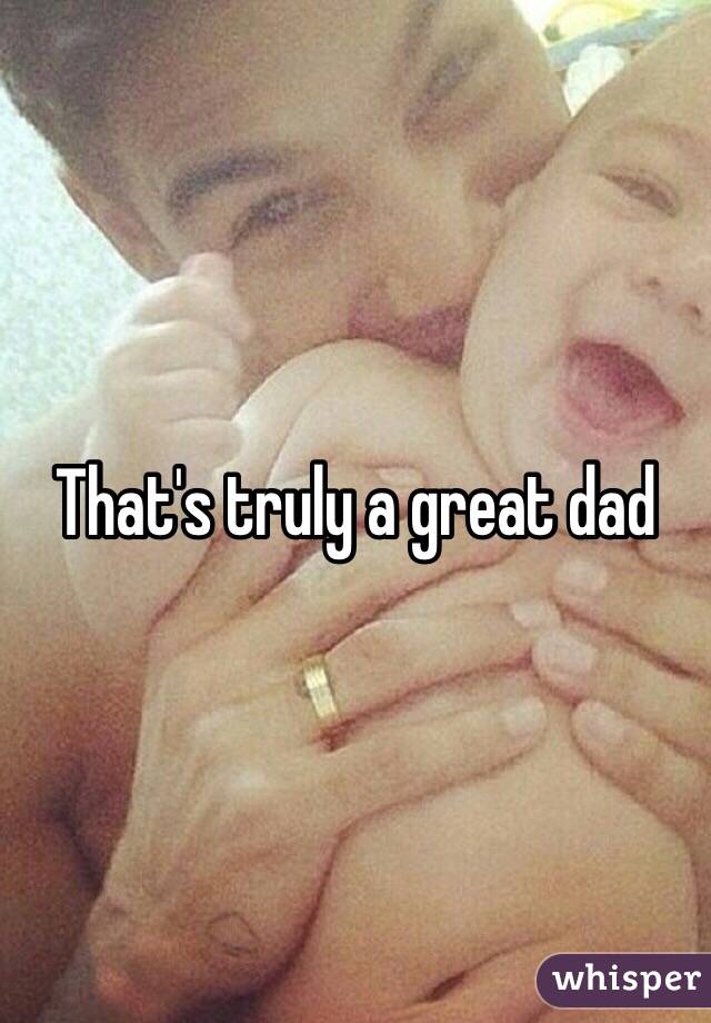 That's truly a great dad