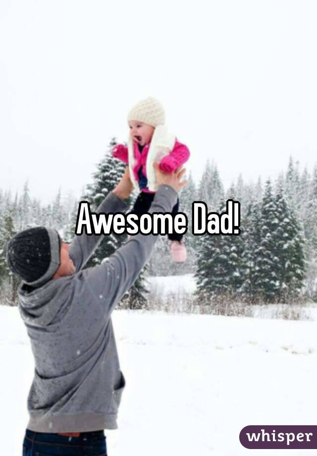 Awesome Dad!