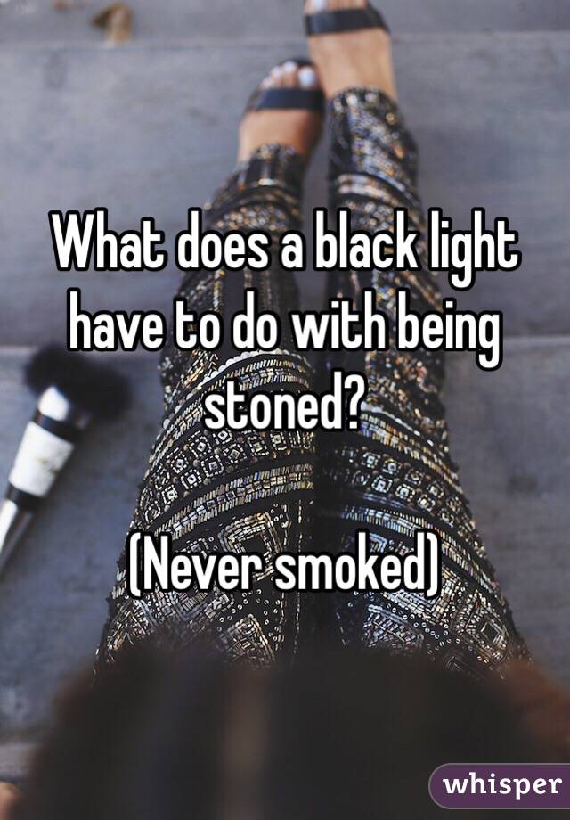 What does a black light have to do with being stoned?

(Never smoked)