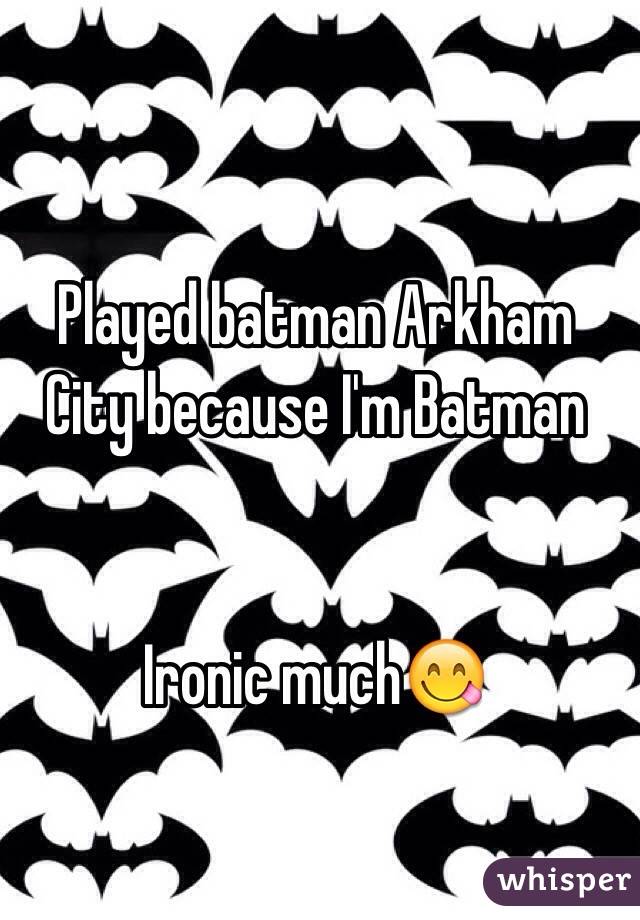 Played batman Arkham City because I'm Batman


Ironic much😋