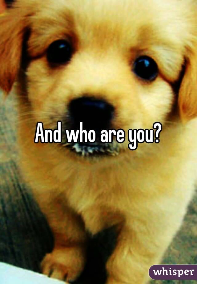 And who are you?