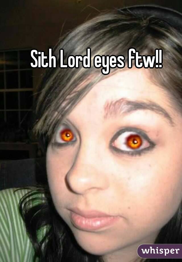 Sith Lord eyes ftw!!