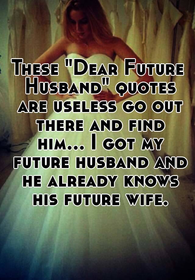 These "Dear Future Husband" quotes are useless go out 