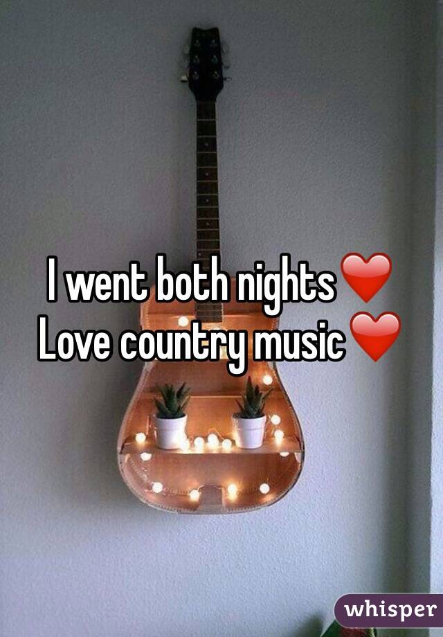 I went both nights❤️
Love country music❤️