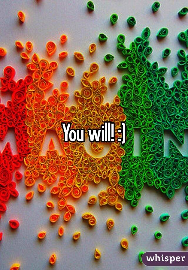 You will! :)