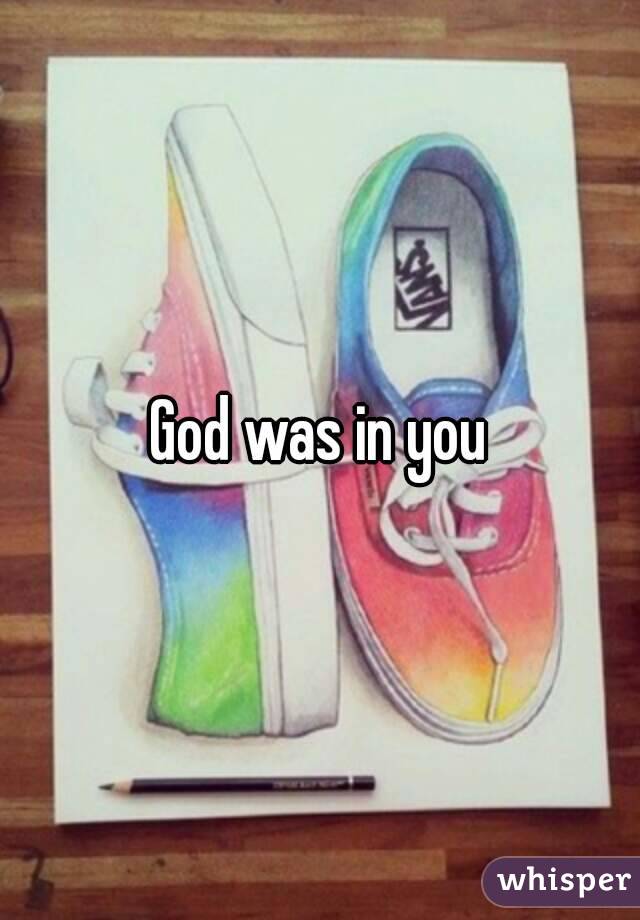 God was in you