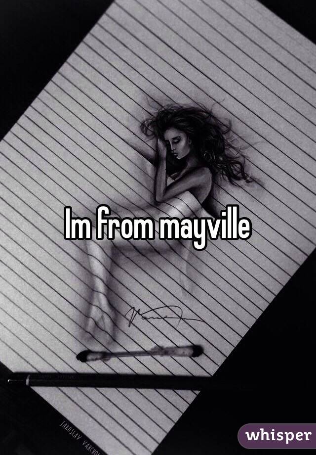 Im from mayville