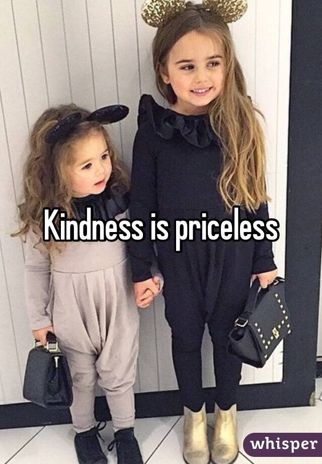 Kindness is priceless 