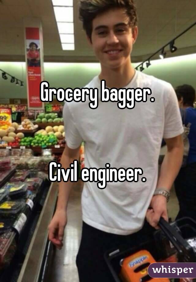 Grocery bagger.


Civil engineer.