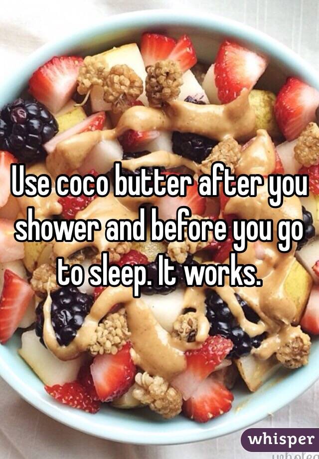 Use coco butter after you shower and before you go to sleep. It works. 