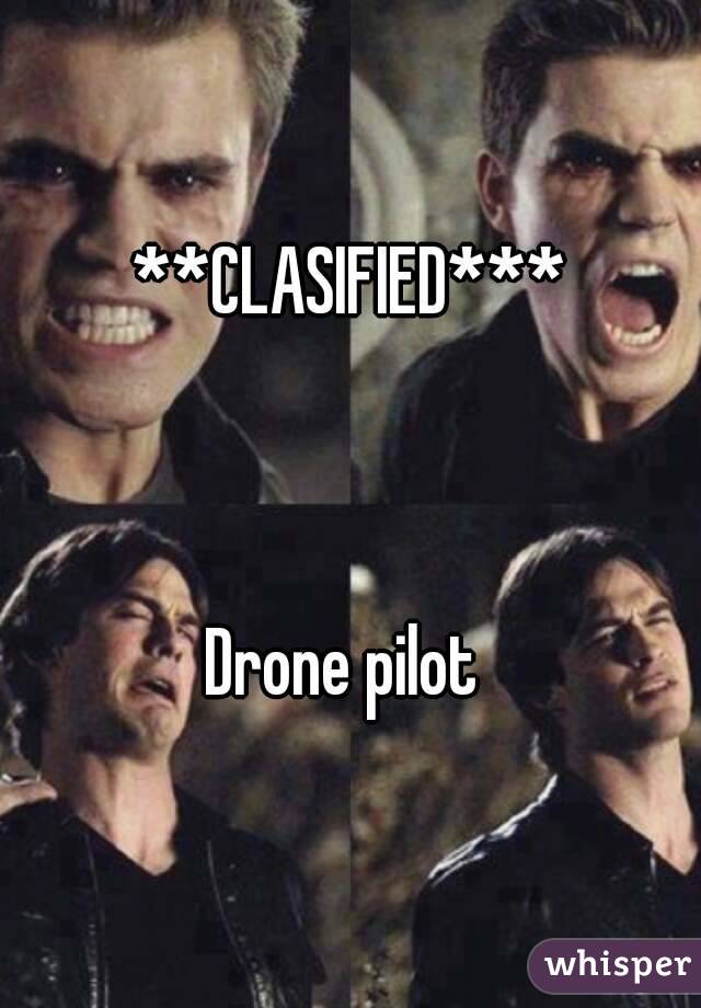 **CLASIFIED***



Drone pilot 