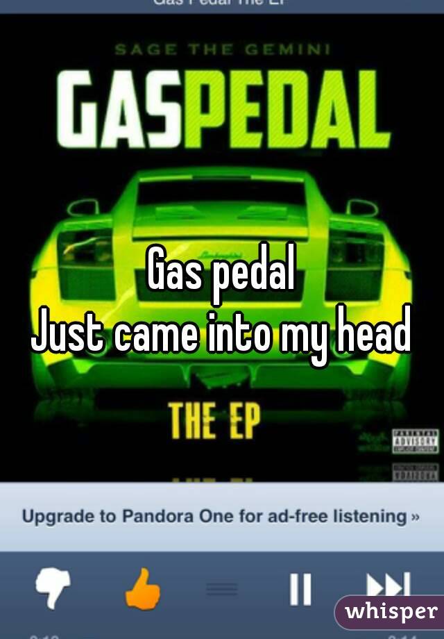 Gas pedal
Just came into my head