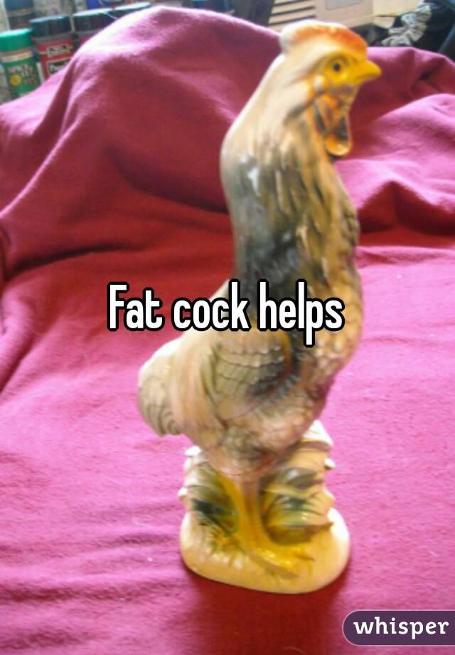 Fat cock helps