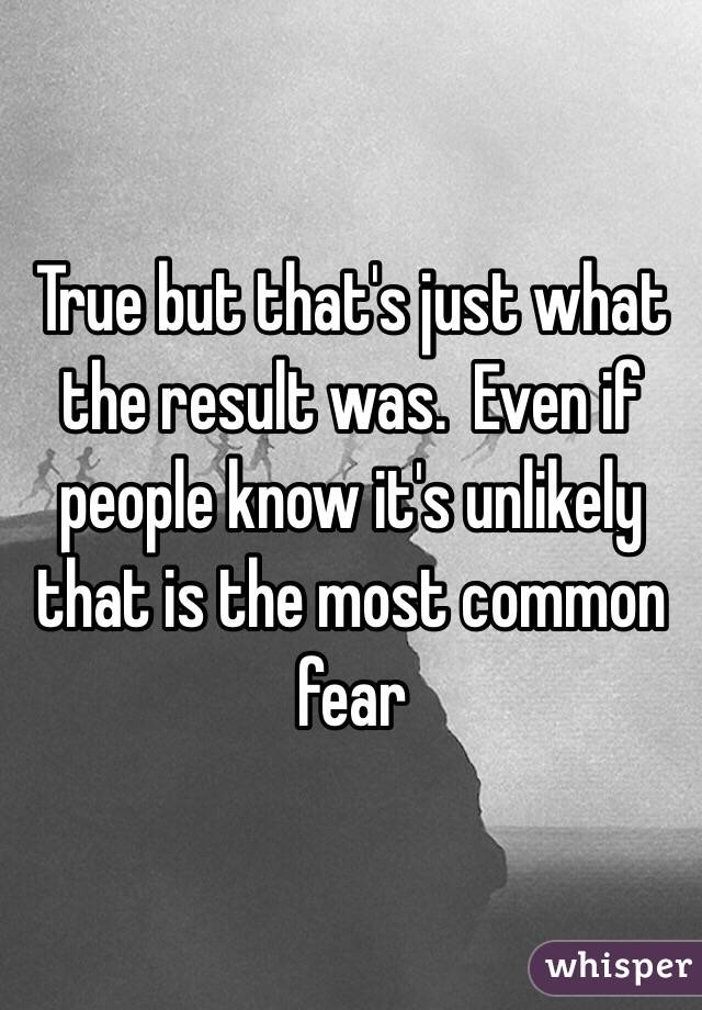 True but that's just what the result was.  Even if people know it's unlikely that is the most common fear 