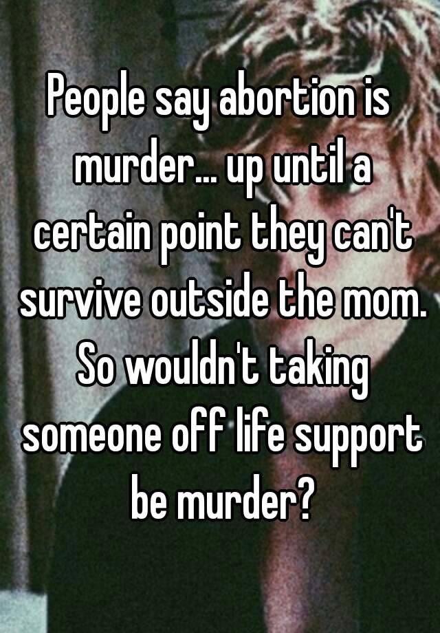 people-say-abortion-is-murder-up-until-a-certain-point-they-can-t