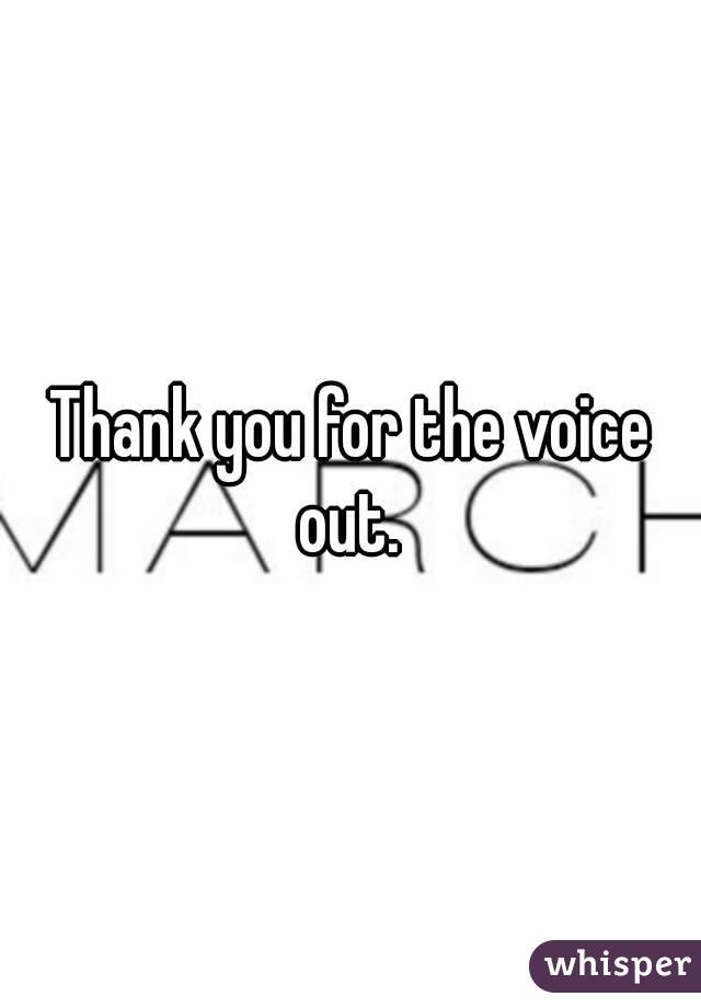 Thank you for the voice out. 