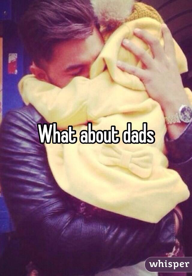 What about dads