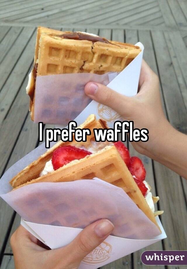 I prefer waffles 