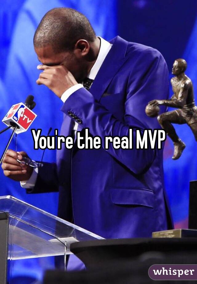 You're the real MVP