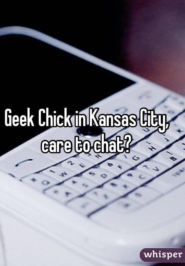 Geek Chick in Kansas City, care to chat?