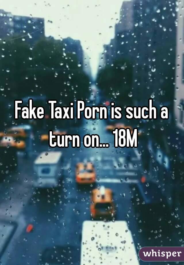 Fake Taxi Porn is such a turn on... 18M