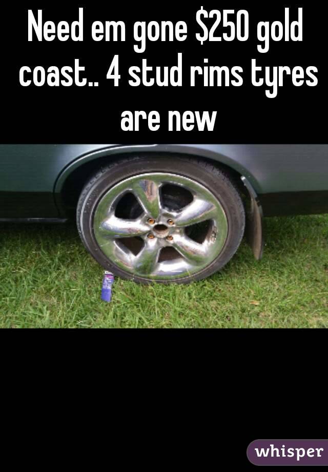 Need em gone $250 gold coast.. 4 stud rims tyres are new