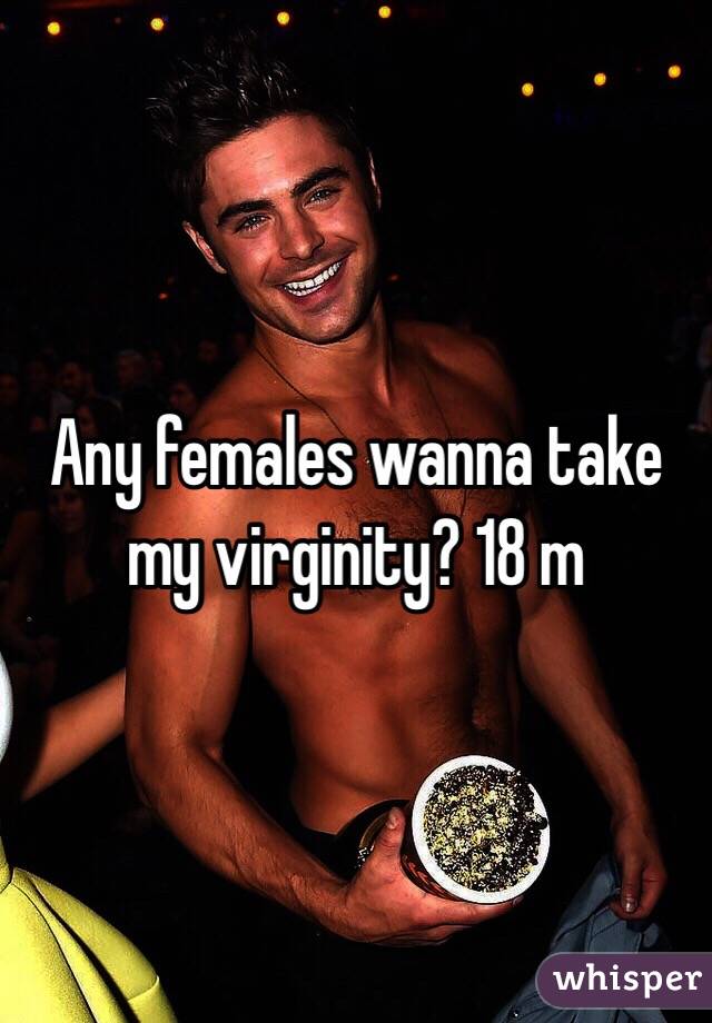Any females wanna take my virginity? 18 m