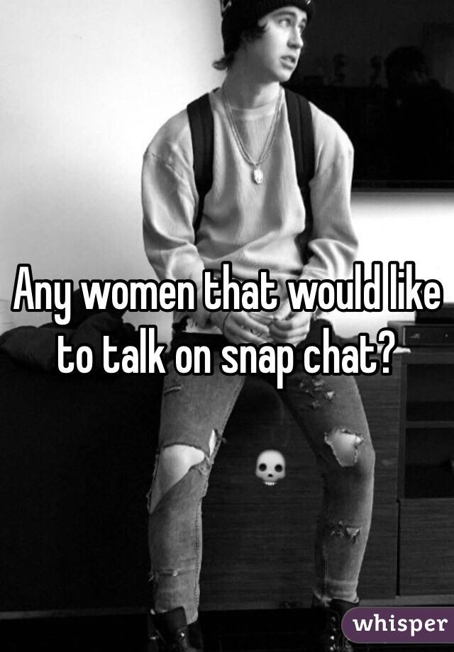 Any women that would like to talk on snap chat?