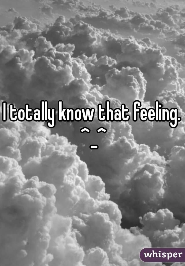 I totally know that feeling. ^_^